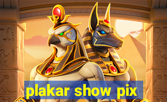 plakar show pix
