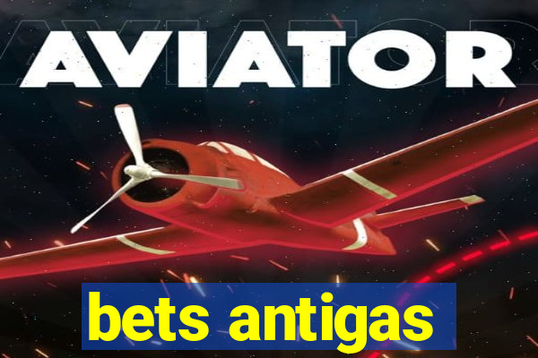 bets antigas