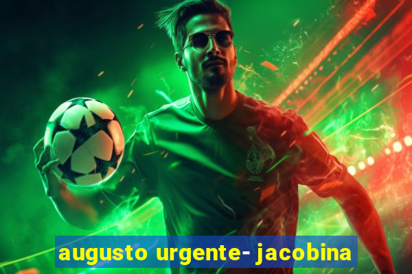 augusto urgente- jacobina