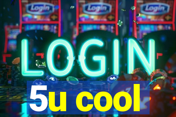 5u cool