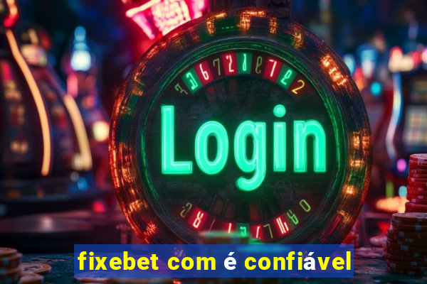 fixebet com é confiável