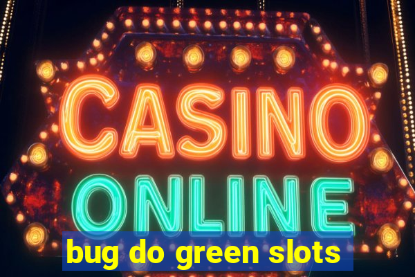bug do green slots
