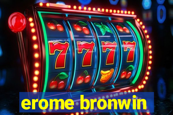 erome bronwin