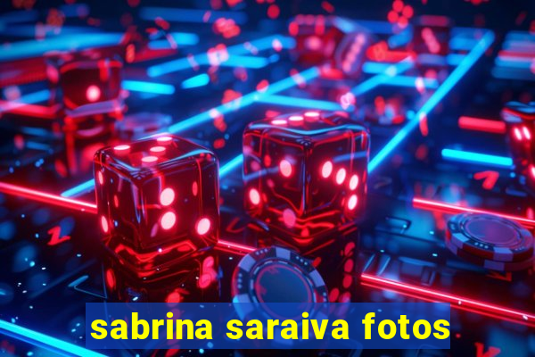 sabrina saraiva fotos