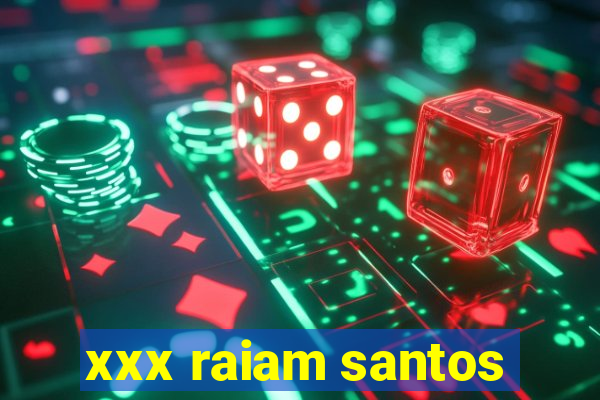 xxx raiam santos
