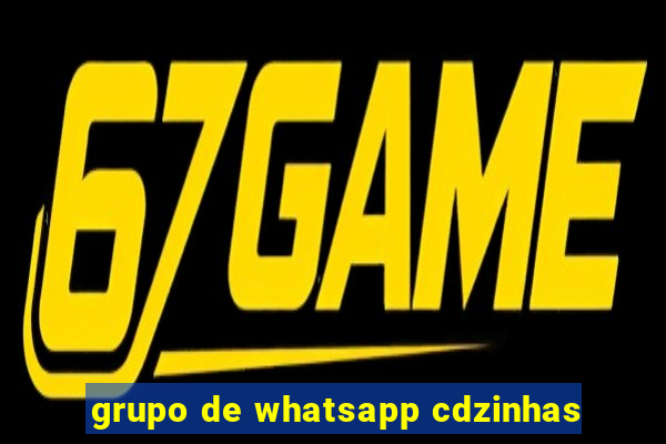 grupo de whatsapp cdzinhas