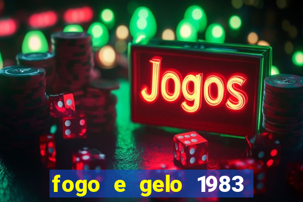 fogo e gelo 1983 dublado download