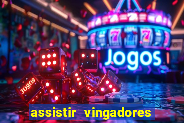 assistir vingadores ultimato filme completo dublado