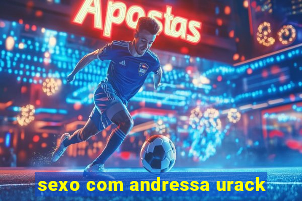 sexo com andressa urack