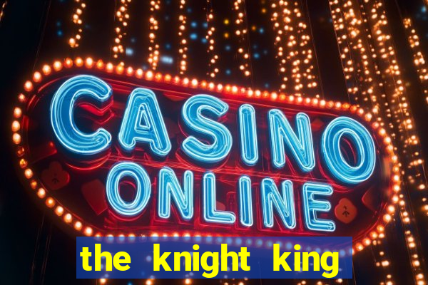 the knight king who returned with a god capitulo 1