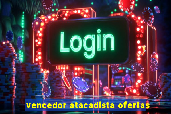 vencedor atacadista ofertas