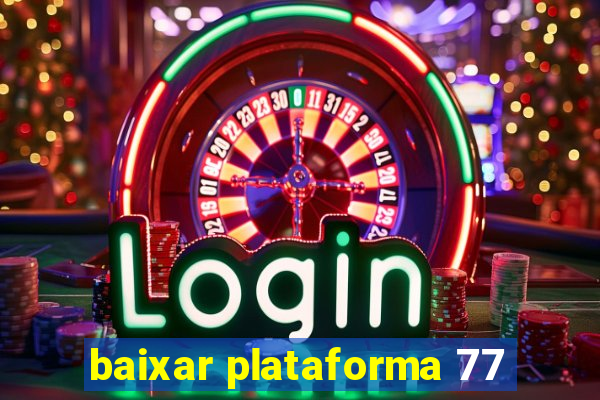 baixar plataforma 77