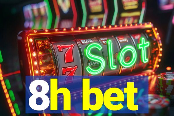8h bet