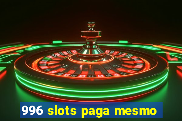 996 slots paga mesmo