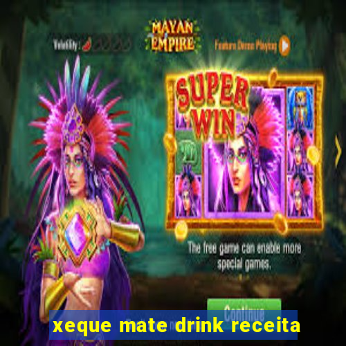 xeque mate drink receita