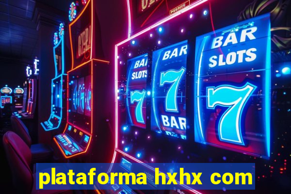 plataforma hxhx com