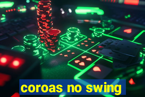 coroas no swing
