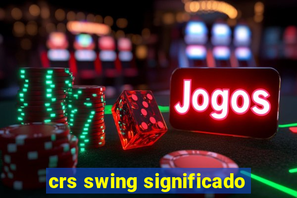 crs swing significado