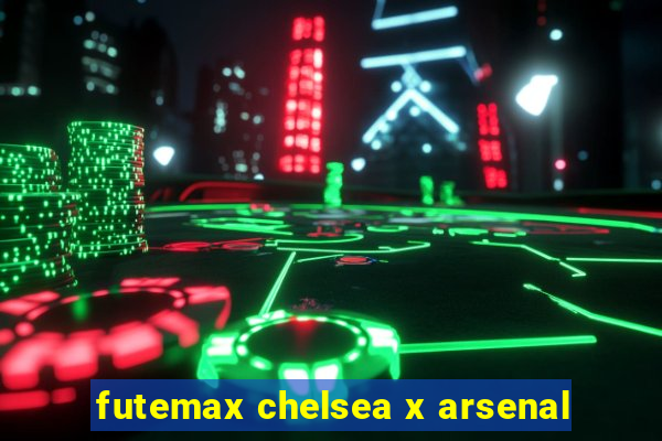 futemax chelsea x arsenal