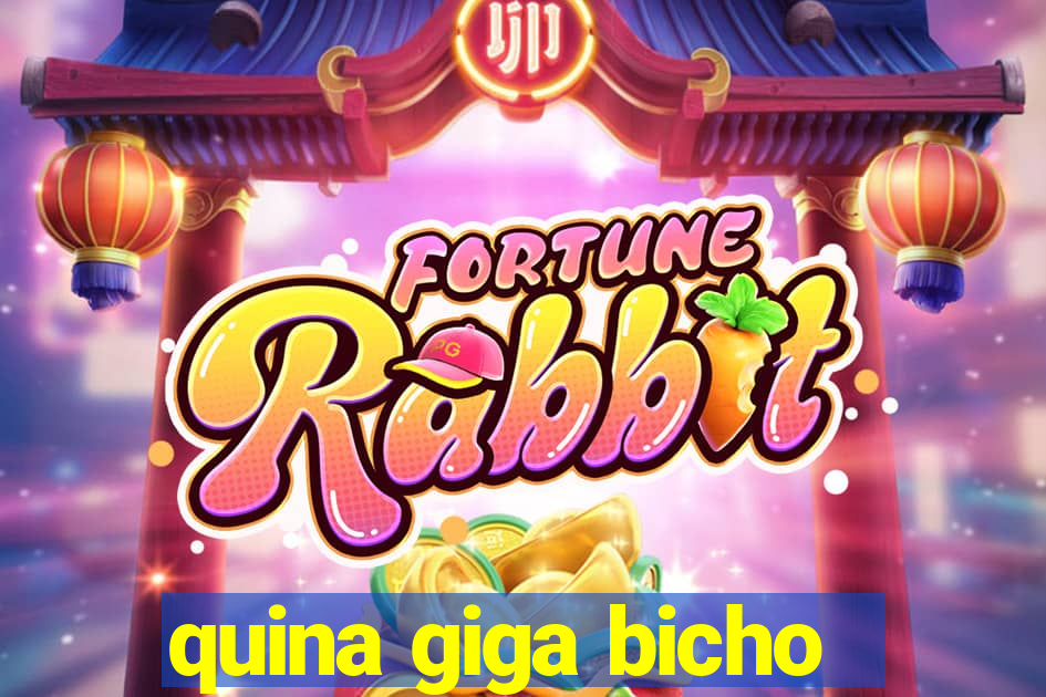 quina giga bicho