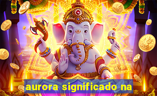 aurora significado na