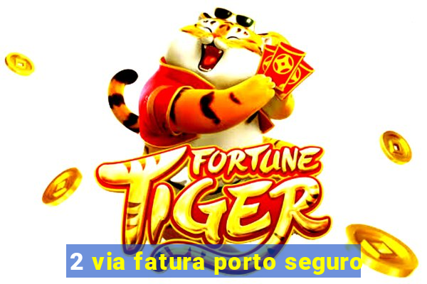 2 via fatura porto seguro
