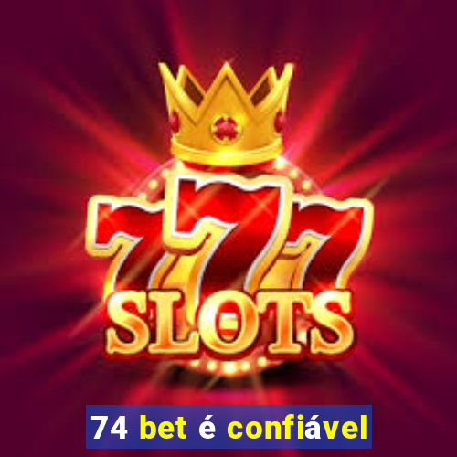 74 bet é confiável