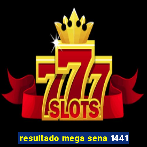resultado mega sena 1441