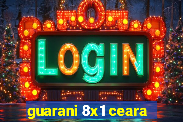 guarani 8x1 ceara