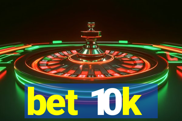bet 10k