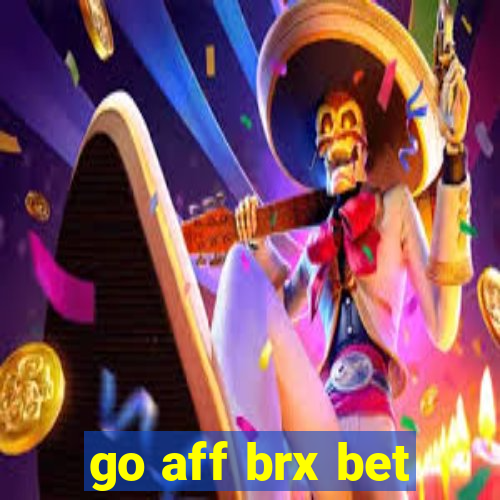 go aff brx bet