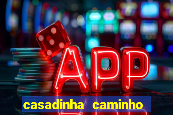 casadinha caminho da sorte