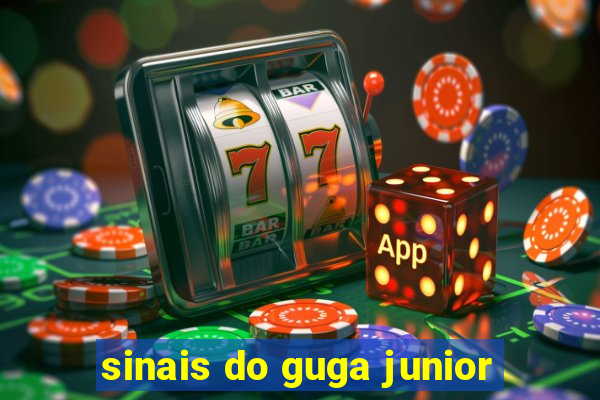 sinais do guga junior