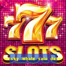 sky whale saiu da play store
