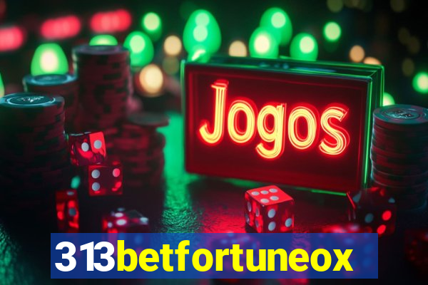 313betfortuneox