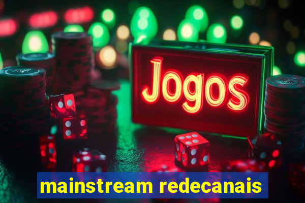 mainstream redecanais