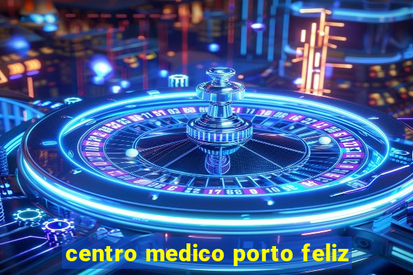 centro medico porto feliz
