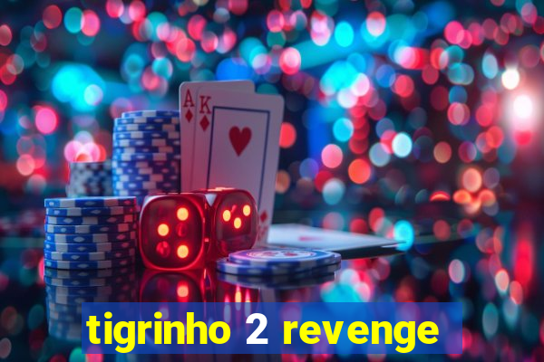 tigrinho 2 revenge