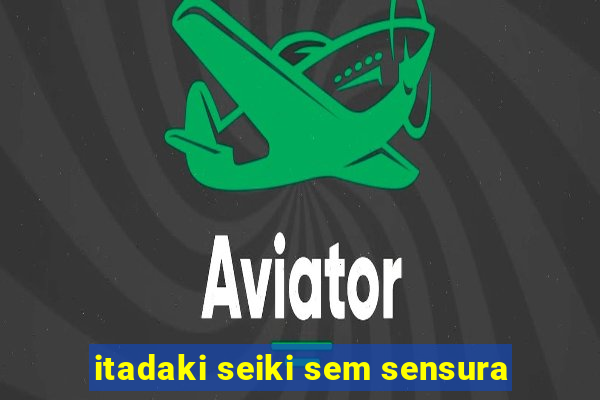 itadaki seiki sem sensura