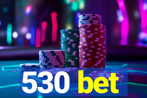 530 bet