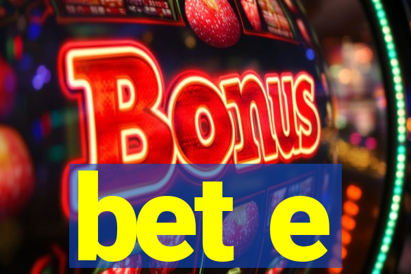 bet e