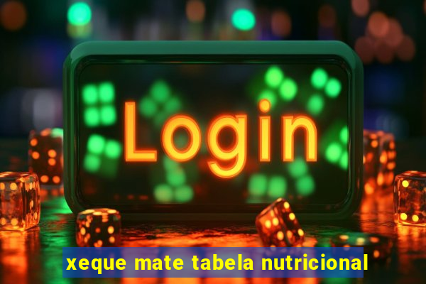 xeque mate tabela nutricional