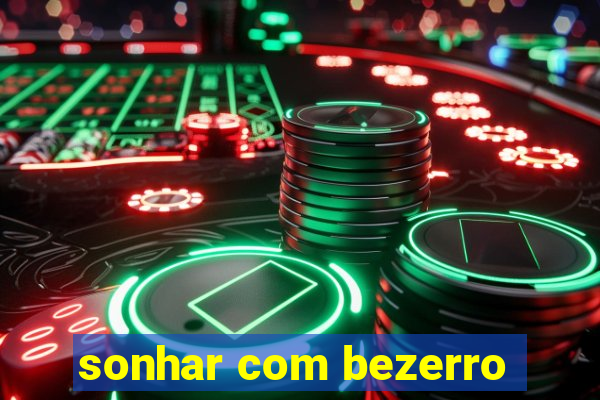 sonhar com bezerro
