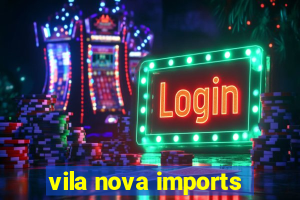 vila nova imports