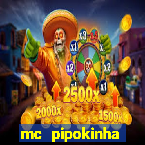 mc pipokinha transando telegram