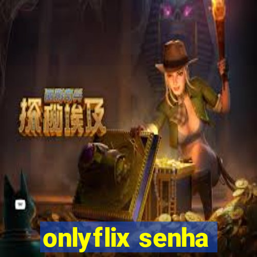 onlyflix senha