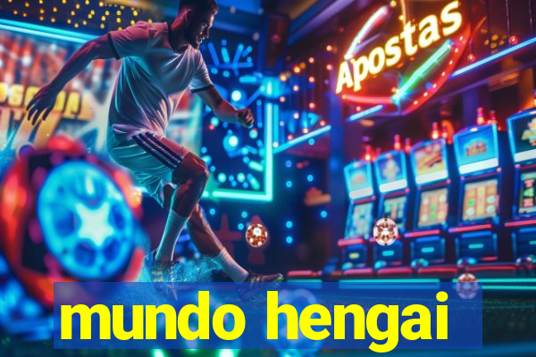 mundo hengai