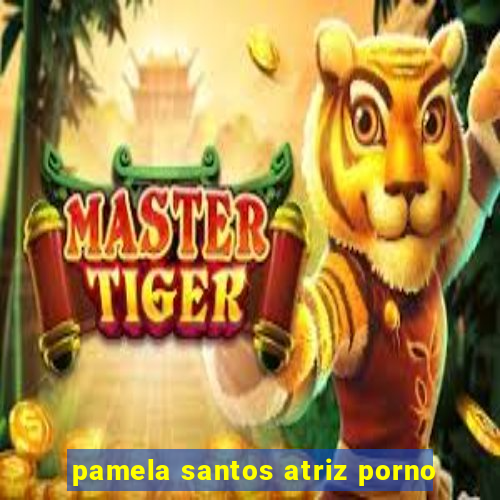 pamela santos atriz porno
