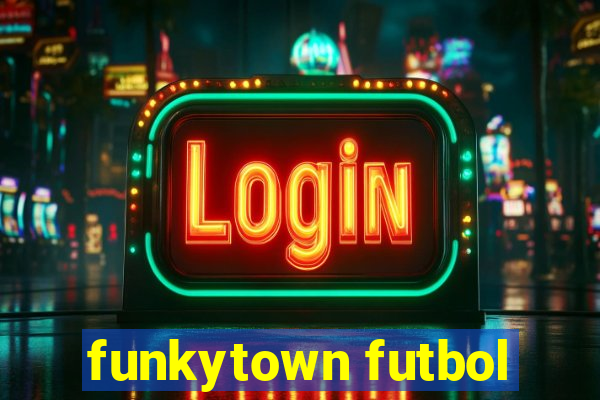 funkytown futbol