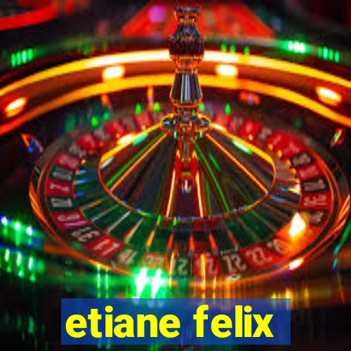 etiane felix
